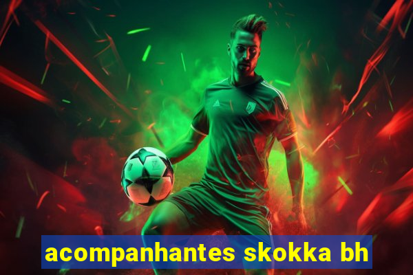 acompanhantes skokka bh